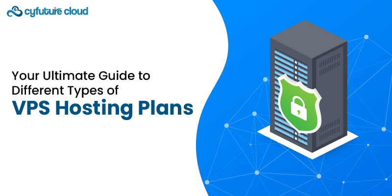 Your Ultimate Guide to Different Types of VPS Hosting Plans 